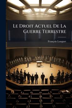 Le Droit Actuel De La Guerre Terrestre