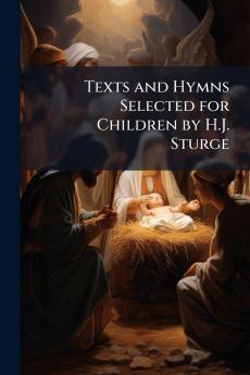 Texts and Hymns Selected for Children by H.J. Sturge