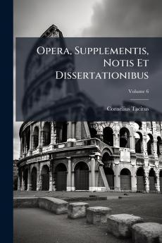 Opera Supplementis Notis Et Dissertationibus; Volume 6