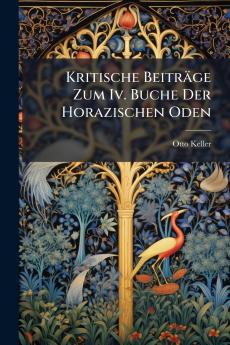Kritische Beiträge Zum Iv. Buche Der Horazischen Oden