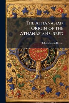 The Athanasian Origin of the Athanasian Creed