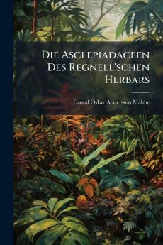 Die Asclepiadaceen Des Regnell'schen Herbars