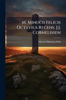 M. Minucii Felicis Octavius Recens. J.J. Cornelissen