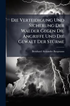 Die Verteidigung Und Sicherung Der Wälder Gegen Die Angriffe Und Die Gewalt Der Stürme
