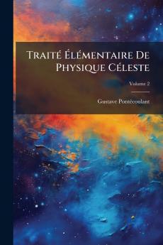 Traité Élémentaire De Physique Céleste; Volume 2