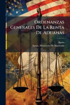 Ordenanzas Generales De La Renta De Aduanas