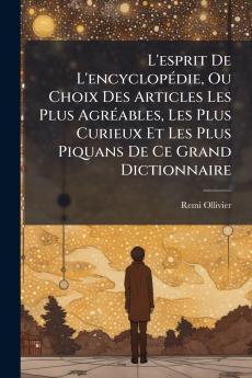 L'esprit De L'encyclopédie Ou Choix Des Articles Les Plus Agréables Les Plus Curieux Et Les Plus Piquans De Ce Grand Dictionnaire