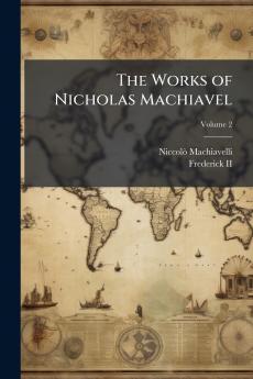 The Works of Nicholas Machiavel; Volume 2