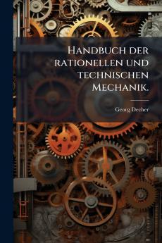 Handbuch der rationellen und technischen Mechanik.
