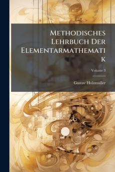 Methodisches Lehrbuch Der Elementarmathematik