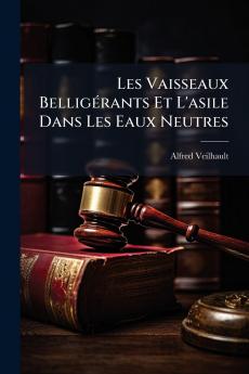 Les Vaisseaux Belligérants Et L'asile Dans Les Eaux Neutres