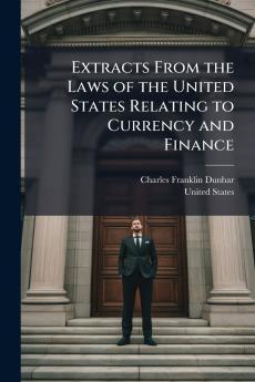 Extracts From the Laws of the United States Relating to Currency and Finance