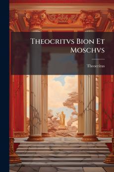 Theocritvs Bion Et Moschvs