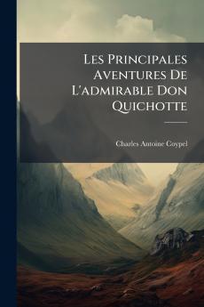 Les Principales Aventures De L'admirable Don Quichotte