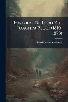 Histoire De Léon Xiii Joachim Pecci (1810-1878)