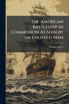 The American Battleship in Commission As Seen by an Enlisted Man