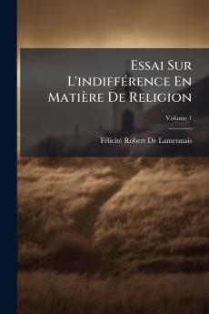 Essai Sur L'indifférence En Matière De Religion; Volume 1