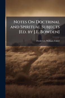Notes On Doctrinal and Spiritual Subjects [Ed. by J.E. Bowden]