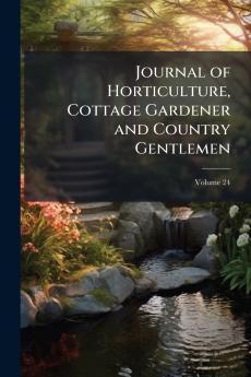 Journal of Horticulture Cottage Gardener and Country Gentlemen; Volume 24