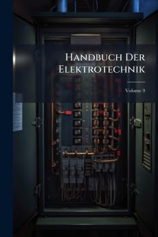 Handbuch Der Elektrotechnik; Volume 9