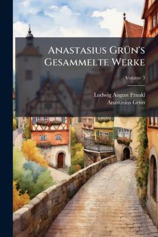 Anastasius Grün's Gesammelte Werke; Volume 3