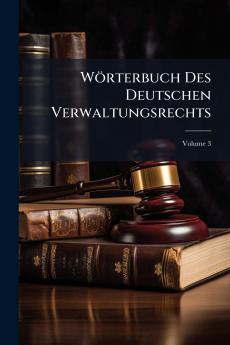 Wörterbuch Des Deutschen Verwaltungsrechts; Volume 3