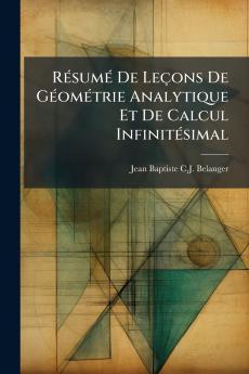 Résumé De Leçons De Géométrie Analytique Et De Calcul Infinitésimal