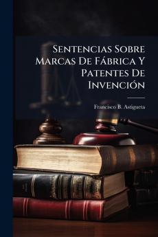 Sentencias Sobre Marcas De Fábrica Y Patentes De Invención
