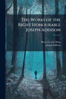 The Works of the Right Honourable Joseph Addison