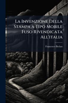 La Invenzione Della Stampa a Tipo Mobile Fuso Rivendicata All'italia