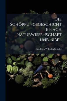 Die Schöpfungsgeschichte nach Naturwissenschaft und Bibel