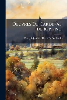 Oeuvres Du Cardinal De Bernis ...