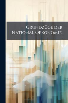 Grundzüge der National Oekonomie.