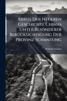 Abriss Der Neueren Geschichte Chinas Unter Besonderer Berücksichtigung Der Provinz Schantung