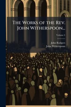 The Works of the Rev. John Witherspoon...