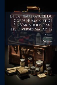 De La Température Du Corps Humain Et De Ses Variations Dans Les Diverses Maladies; Volume 2