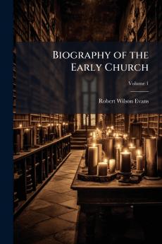 Biography of the Early Church; Volume 1