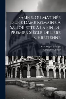 Sabine Ou Matinée D'une Dame Romaine À Sa Toilette À La Fin Du Premier Siècle De L'ère Chrétienne