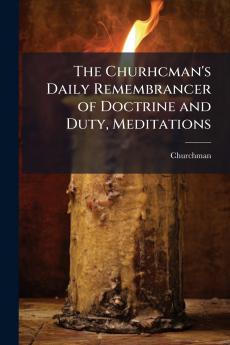 The Churhcman's Daily Remembrancer of Doctrine and Duty Meditations
