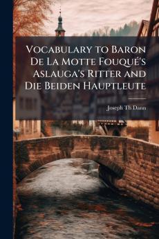 Vocabulary to Baron De La Motte Fouqué's Aslauga's Ritter and Die Beiden Hauptleute