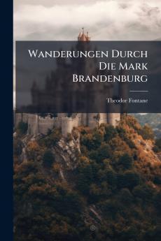 Wanderungen Durch Die Mark Brandenburg