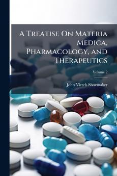 A Treatise On Materia Medica Pharmacology and Therapeutics; Volume 2