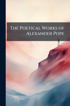 The Poetical Works of Alexander Pope