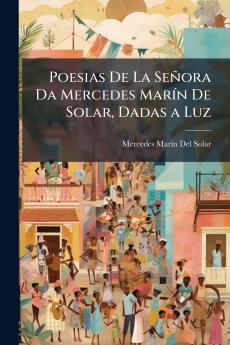 Poesias De La Señora Da Mercedes Marín De Solar Dadas a Luz