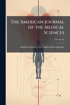 The American Journal of the Medical Sciences; Volume 62