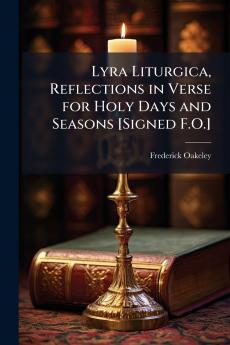 Lyra Liturgica Reflections in Verse for Holy Days and Seasons [Signed F.O.]