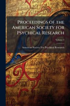 Proceedings of the American Society for Psychical Research; Volume 3