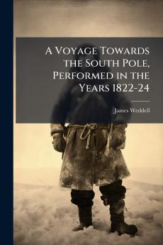 A Voyage Towards the South Pole Performed in the Years 1822-24