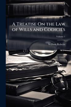 A Treatise On the Law of Wills and Codicils
