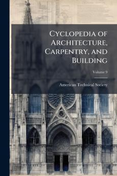 Cyclopedia of Architecture Carpentry and Building